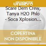Scare Dem Crew, Tanya H2O Phlo - Soca Xplosion 99 cd