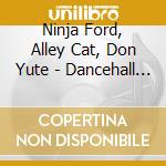 Ninja Ford, Alley Cat, Don Yute - Dancehall Shotta cd