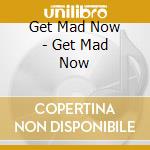 Get Mad Now - Get Mad Now cd