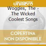 Woggles, The - The Wicked Coolest Songs cd