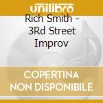 Rich Smith - 3Rd Street Improv cd musicale di Rich Smith
