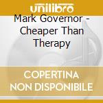 Mark Governor - Cheaper Than Therapy cd