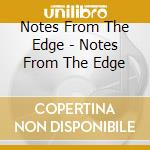 Notes From The Edge - Notes From The Edge cd
