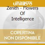 Zenith - Flowers Of Intelligence cd musicale di Zenith