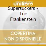 Supersuckers - Tric Frankenstein cd