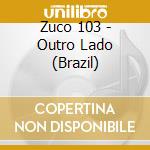 Zuco 103 - Outro Lado (Brazil) cd