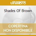 Shades Of Brown cd
