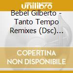 Bebel Gilberto - Tanto Tempo Remixes (Dsc) (Brazil cd musicale di Gilberto Bebel