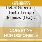 Bebel Gilberto - Tanto Tempo Remixes (Dsc) (Brazil cd