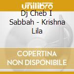 Dj Cheb I Sabbah - Krishna Lila cd musicale
