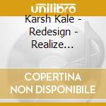 Karsh Kale - Redesign - Realize Remixed cd musicale di Karsh Kale
