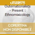 Outernationalists - Present : Ethnomixicology cd
