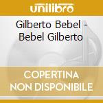Gilberto Bebel - Bebel Gilberto cd musicale di Gilberto Bebel