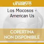 Los Mocosos - American Us cd musicale di Mocosos Los