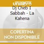 Dj Cheb I Sabbah - La Kahena cd