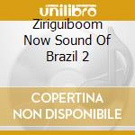 Ziriguiboom Now Sound Of Brazil 2 cd