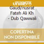 Gaudi/nusrat Fateh Ali Kh - Dub Qawwali cd