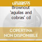 Brownout 'aguilas and cobras' cd cd