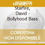 Starfire, David - Bollyhood Bass cd musicale di David Starfire