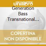Generation Bass Transnational Dubstep / Various cd musicale di Artisti Vari