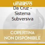 Da Cruz - Sistema Subversiva cd