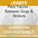 Piers Faccini - Between Dogs & Wolves cd