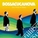 Bossacucanova - Our Kind Of Bossa cd