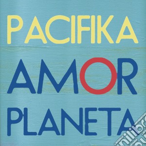 Pacifika - Amor Planeta cd musicale di Pacifika