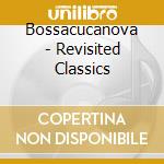 Bossacucanova - Revisited Classics cd