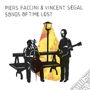 Piers Faccini & Vincent Segal - Songs Of Time Lost cd musicale di Piers Faccini / Vincent Segal