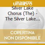 Silver Lake Chorus (The) - The Silver Lake Chorus cd musicale di The Silver Lake Chorus