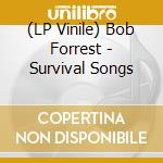 (LP Vinile) Bob Forrest - Survival Songs lp vinile di Bob Forrest