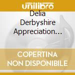 Delia Derbyshire Appreciation Society cd musicale