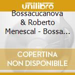 Bossacucanova & Roberto Menescal - Bossa Got The Blues cd