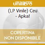 (LP Vinile) Ceu - Apka! vinile