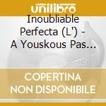 Inoubliable Perfecta (L') - A Youskous Pas Fe Fou (1Er Album) cd