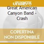 Great American Canyon Band - Crash cd musicale di Great American Canyon Band