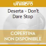Deserta - Don't Dare Stop cd musicale