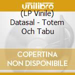 (LP Vinile) Datasal - Totem Och Tabu lp vinile