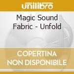Magic Sound Fabric - Unfold cd musicale di Magic Sound Fabric
