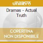Dramas - Actual Truth cd musicale di Dramas
