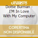 Dottie Burman - I'M In Love With My Computer cd