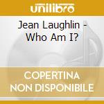 Jean Laughlin - Who Am I? cd musicale di Jean Laughlin