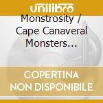 Monstrosity / Cape Canaveral Monsters O.S.T. cd musicale
