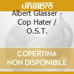 Albert Glasser - Cop Hater / O.S.T. cd