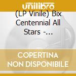 (LP Vinile) Bix Centennial All Stars - Celebrating Bix (2 Lp) vinile