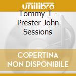 Tommy T - Prester John Sessions cd musicale di T Tommy