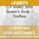 (LP Vinile) John Brown's Body - Fireflies lp vinile di John Brown's Body