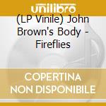(LP Vinile) John Brown's Body - Fireflies vinile