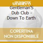 Gentleman'S Dub Club - Down To Earth cd